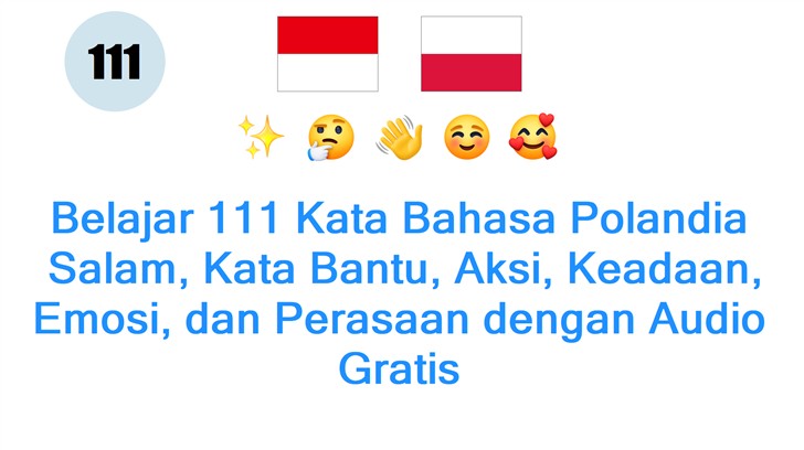 Belajar 111 Kata Bahasa Polandia: Salam, Kata Bantu, Aksi, Keadaan, Emosi, dan Perasaan dengan Audio Gratis